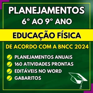 EDUCAÇÃO FÍSICA - Planejamentos do 6º ao 9º ano - BNCC 2024