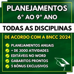 TODAS AS DISCIPLINAS - Planejamentos do 6º ao 9º ano - BNCC 2024