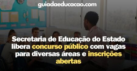 Secretaria de Educação do Estado libera concurso público com vagas para diversas áreas e inscrições abertas