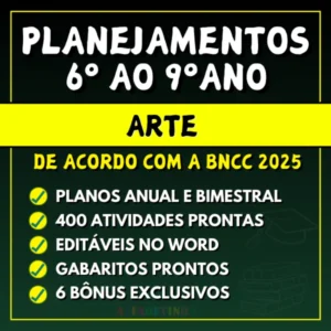 ARTE - Planejamentos do 6º ao 9º ano - BNCC 2025